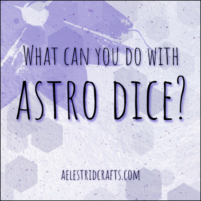 What can you do with astro dice? By Aelestridcrafts.com